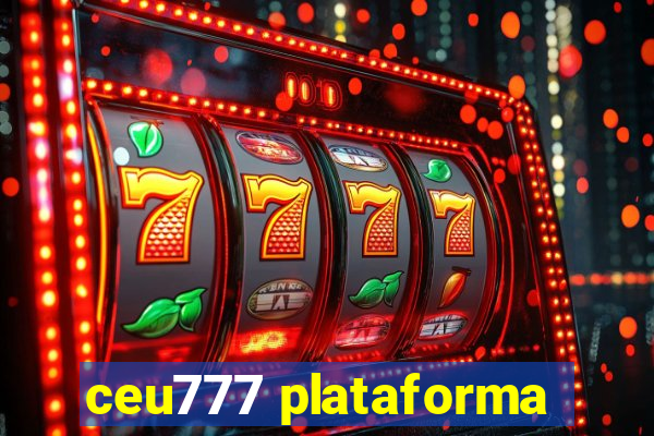 ceu777 plataforma